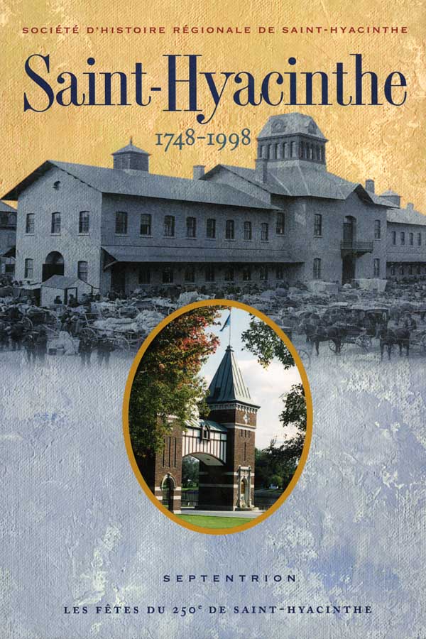 SaintHyacinthe 17481998 Septentrion. La référence en histoire