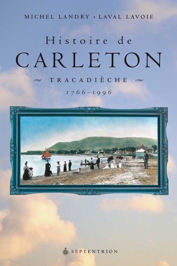 Histoire de Carleton [Tracadièche], 1766-1996