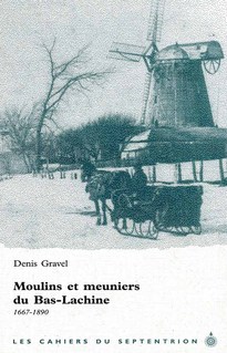 Moulins et meuniers du Bas-Lachine, 1667-1890