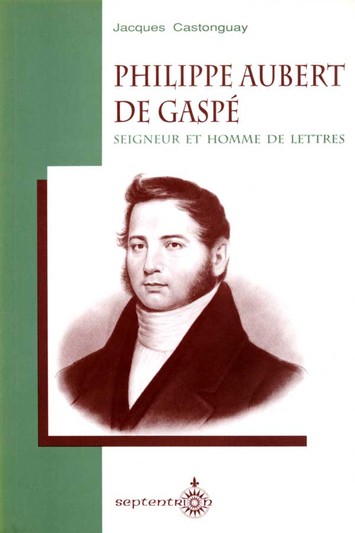 Philippe Aubert de Gaspé, seigneur et homme de lettres