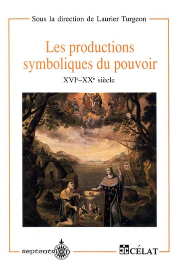 Productions symboliques du pouvoir, XVIe-XXe siècles  (Les)