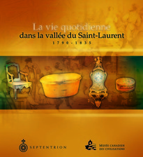 Vie quotidienne dans la vallée du Saint-Laurent 1790-1835 (La)