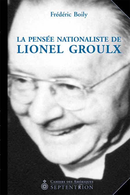 Pensée nationaliste de Lionel Groulx (La) | Septentrion. La référence en  histoire