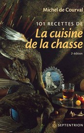 101 recettes de la cuisine de la chasse [nouvelle édition]