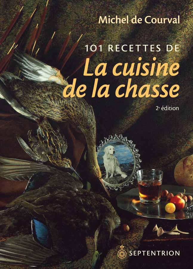 101 recettes de la cuisine de la chasse [nouvelle édition