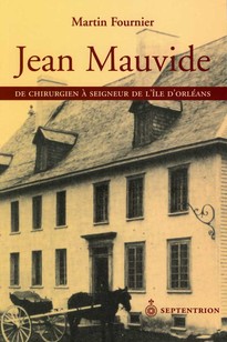 Jean Mauvide. De chirurgien à seigneur de l’île d’Orléans au XVIIIe siècle