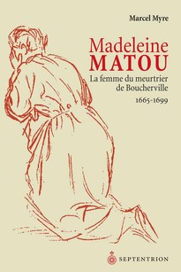 Madeleine Matou, la femme du meurtrier de Boucherville