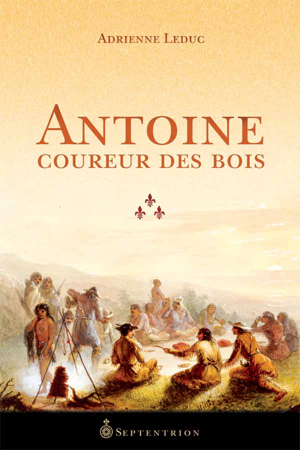 Antoine, coureur des bois  Septentrion. La référence en histoire