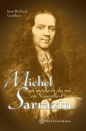 Michel Sarrazin, un médecin du roi en Nouvelle-France