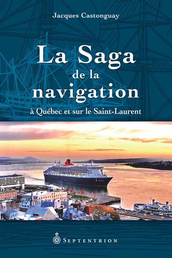Saga de la navigation à Québec et sur le Saint-Laurent (La)