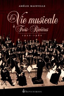 Vie musicale à Trois-Rivières, 1920-1960 (La)