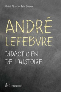 André Lefebvre. Didacticien de l'histoire