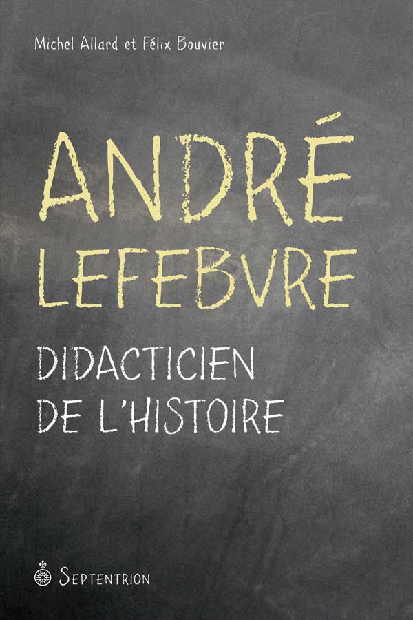 André Lefebvre. Didacticien de l'histoire Septentrion. La référence