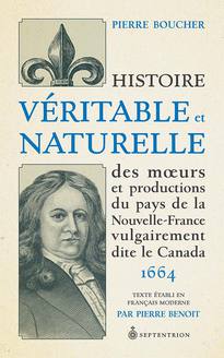 Histoire véritable et naturelle des moeurs et productions du pays de la Nouvelle-France vulgairement dite le Canada