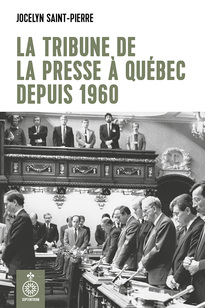 Tribune de la presse à Québec depuis 1960 (La)