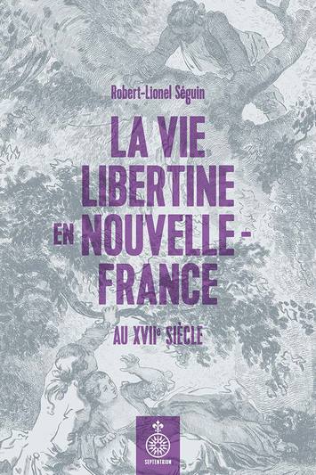 Vie libertine en Nouvelle-France au XVIIe siècle (La)