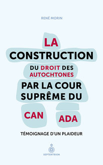 Construction du droit des Autochtones par la Cour suprême du Canada (La)