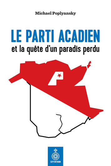 Parti acadien et la quête d'un paradis perdu (Le)