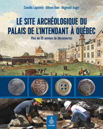 Site archéologique du palais de l'intendant à Québec (Le)