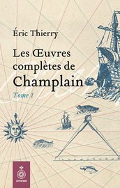 Œuvres complètes de Champlain, tome 1 (Les)