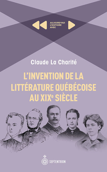 Invention de la littérature québécoise au XIXe siècle (L')