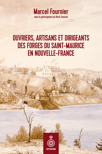 Ouvriers, artisans et dirigeants des Forges du Saint-Maurice en Nouvelle-France