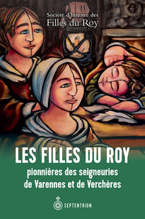 Filles du Roy pionnières des seigneuries de Varennes et de Verchères (Les)