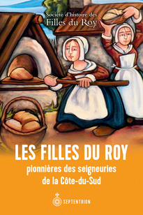 Filles du Roy pionnières des seigneuries de la Côte-du-Sud (Les)