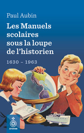 Manuels scolaires sous la loupe de l'historien (Les)