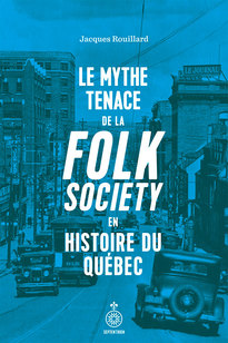 Mythe tenace de la folk society en histoire du Québec (Le)