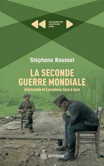 Seconde Guerre mondiale. Allemands et Canadiens face à face (La)