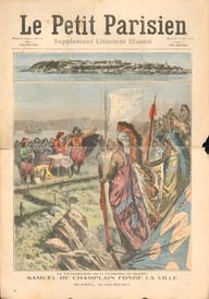 "Samuel de Champlain fonde la ville" de Québec. 
In le supplément littéraire illustré, Petit Parisien, 21 juin 1908. 